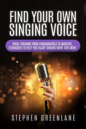 Find Your Own Singing Voice: Vocal Training from Fundamentals to Mastery